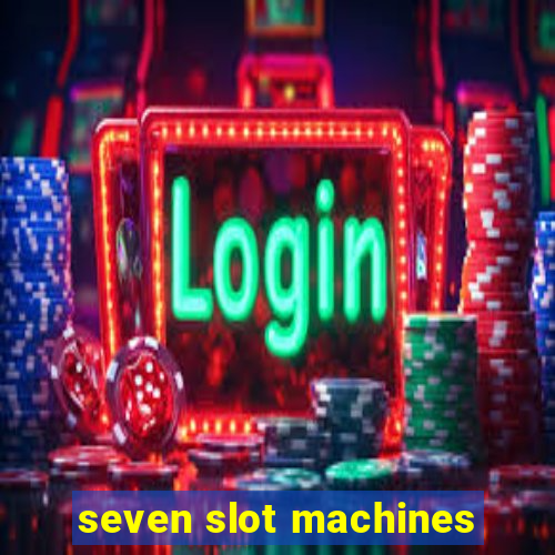 seven slot machines