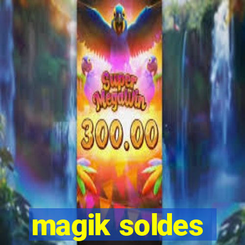 magik soldes