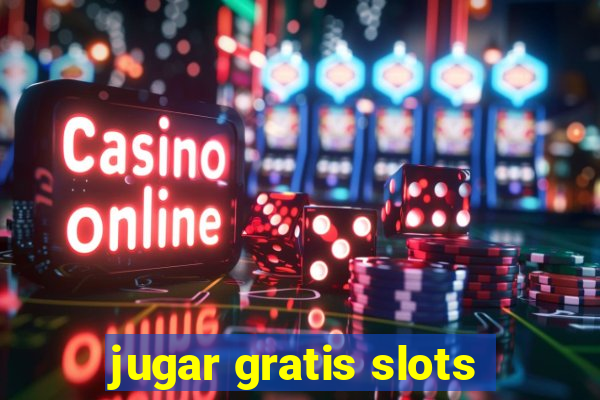 jugar gratis slots