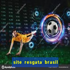 site resgata brasil é confiável