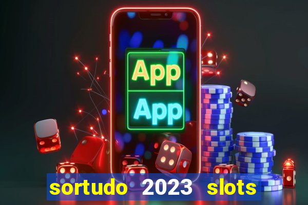 sortudo 2023 slots paga mesmo