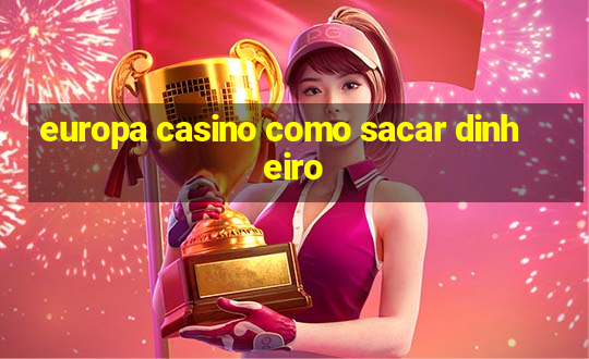 europa casino como sacar dinheiro