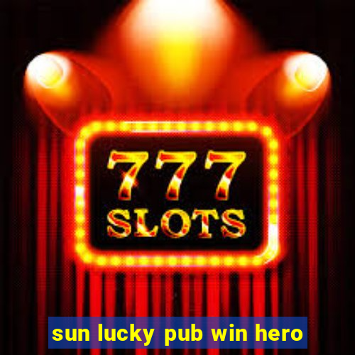 sun lucky pub win hero