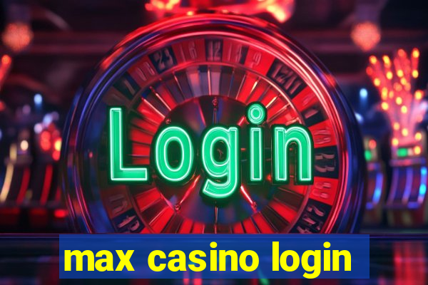 max casino login