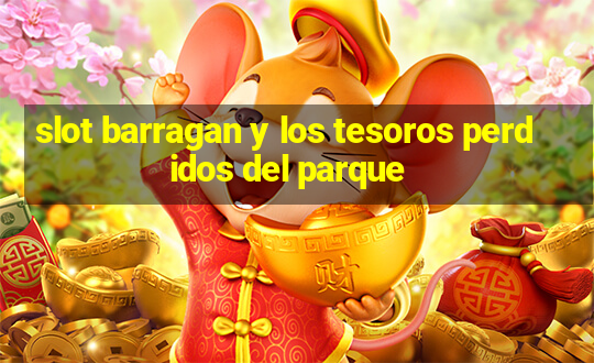 slot barragan y los tesoros perdidos del parque