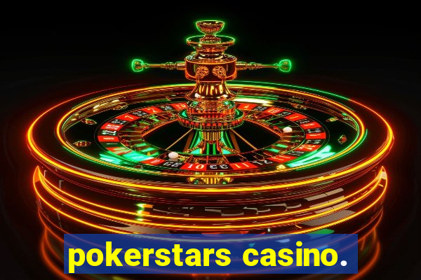 pokerstars casino.