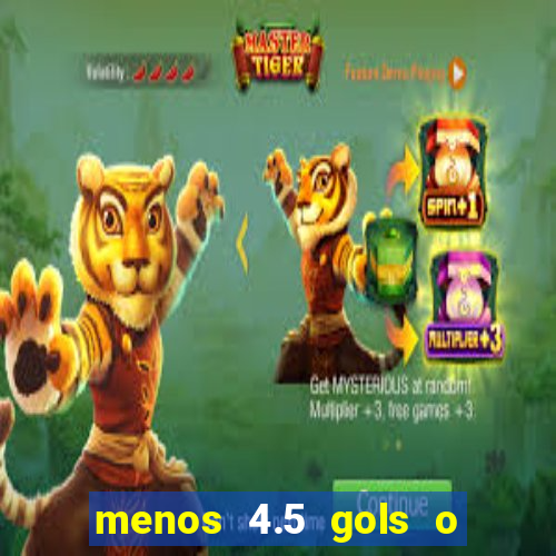 menos 4.5 gols o que significa