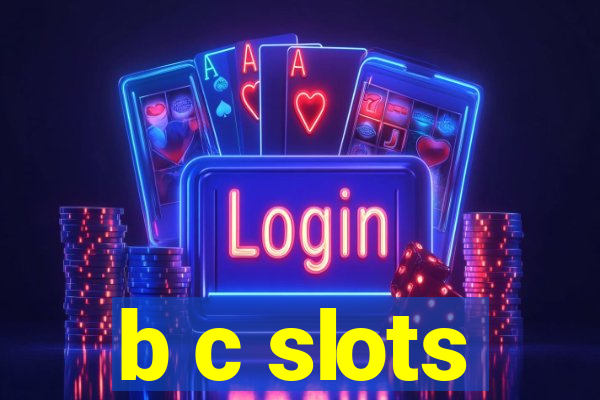 b c slots