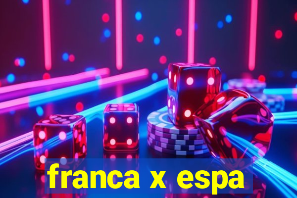 franca x espa