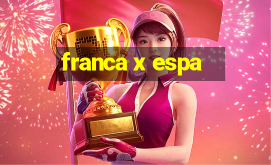 franca x espa