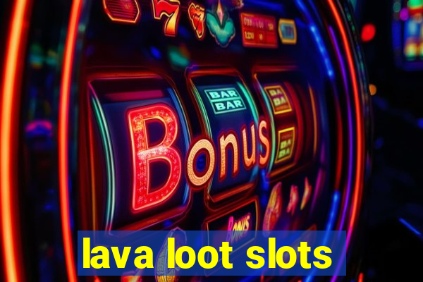 lava loot slots