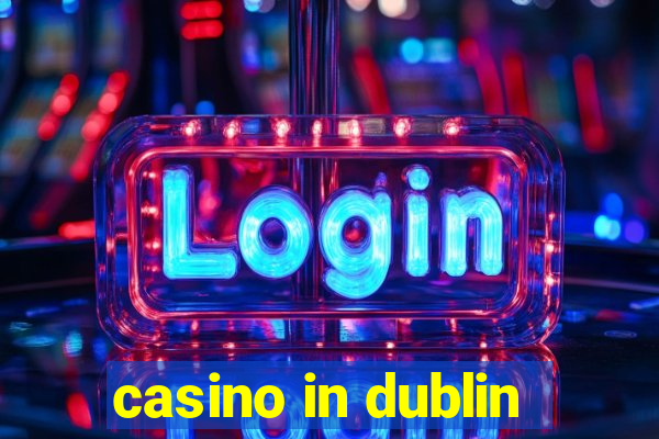 casino in dublin