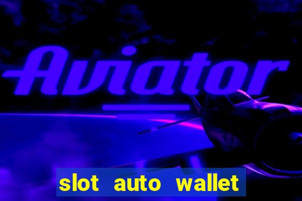 slot auto wallet ????? ???? true wallet