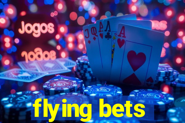 flying bets