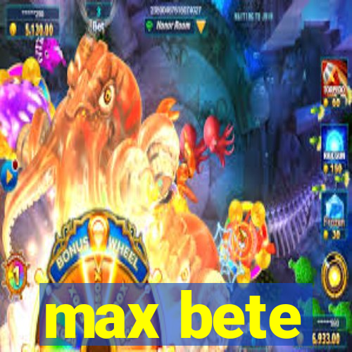 max bete