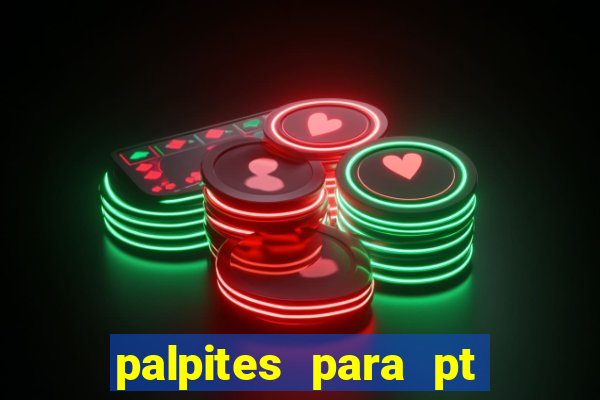 palpites para pt de hoje