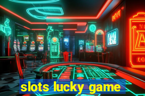 slots lucky game