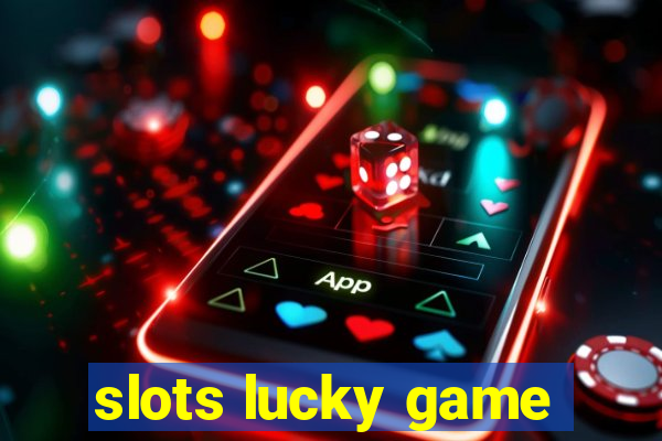 slots lucky game