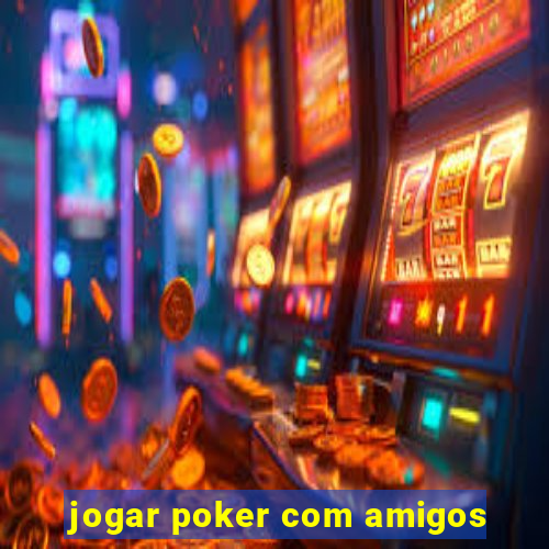 jogar poker com amigos