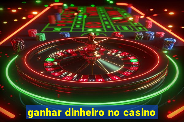 ganhar dinheiro no casino