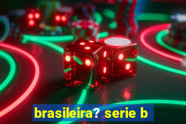 brasileira? serie b