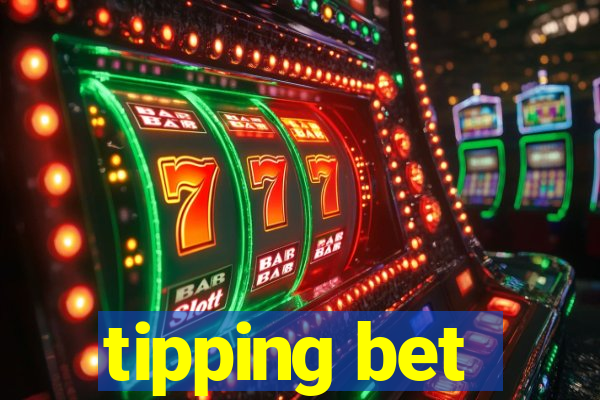 tipping bet