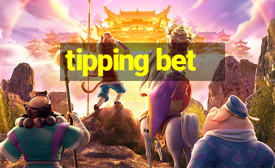 tipping bet