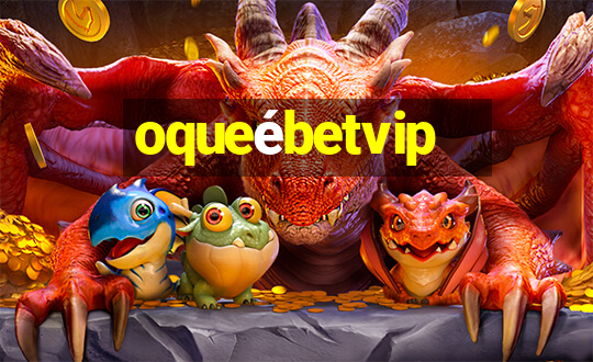 oqueébetvip