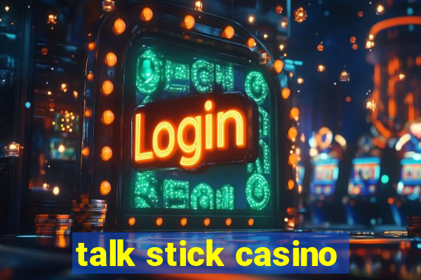 talk stick casino