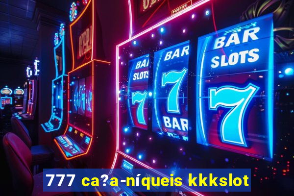 777 ca?a-níqueis kkkslot