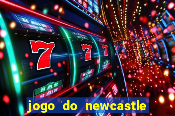 jogo do newcastle ao vivo