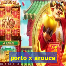 porto x arouca