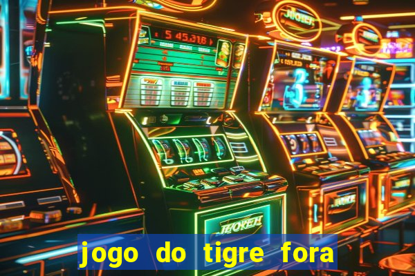 jogo do tigre fora do ar