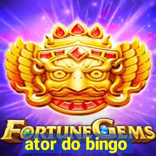 ator do bingo