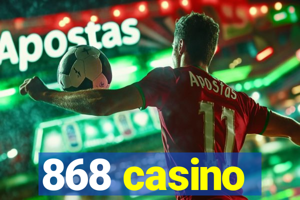 868 casino