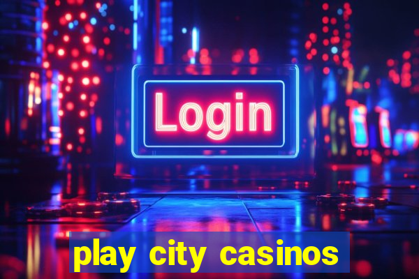 play city casinos