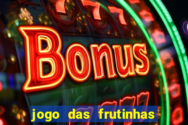 jogo das frutinhas que ganha dinheiro