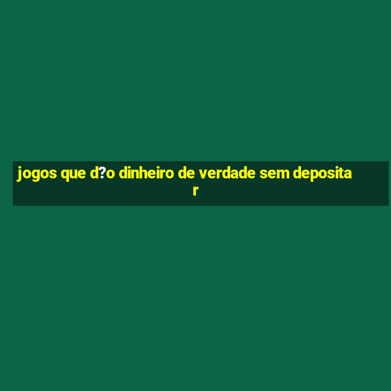 jogos que d?o dinheiro de verdade sem depositar