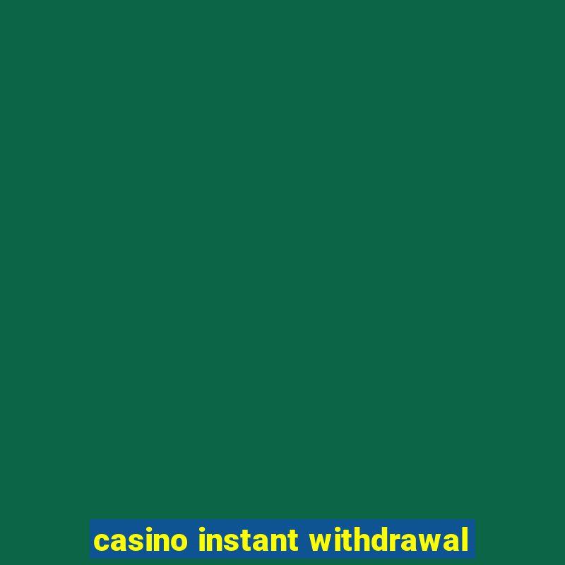 casino instant withdrawal