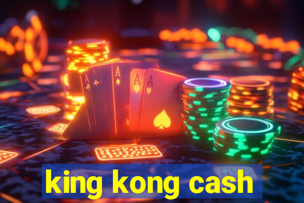 king kong cash