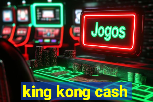 king kong cash