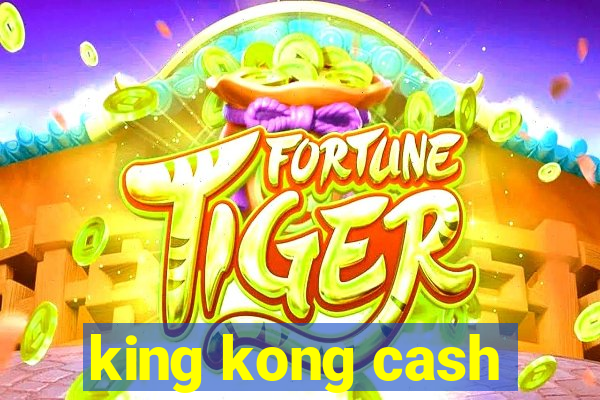 king kong cash