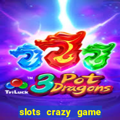 slots crazy game paga mesmo