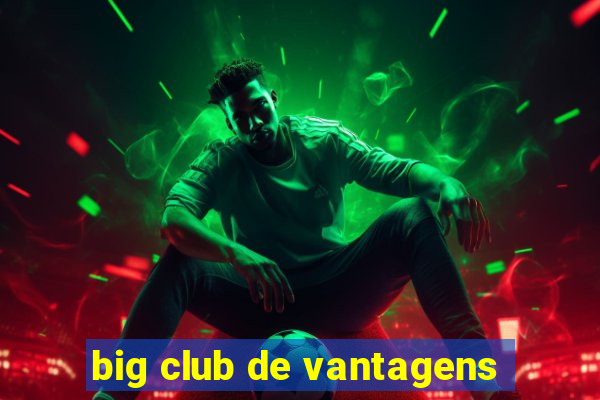 big club de vantagens