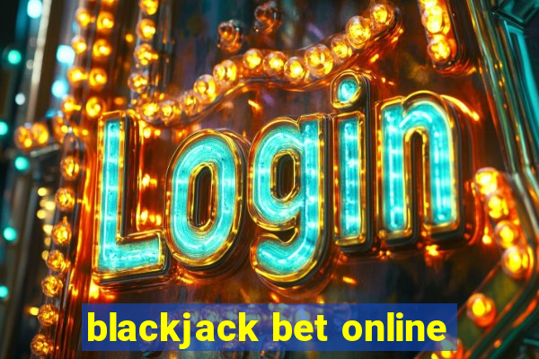 blackjack bet online