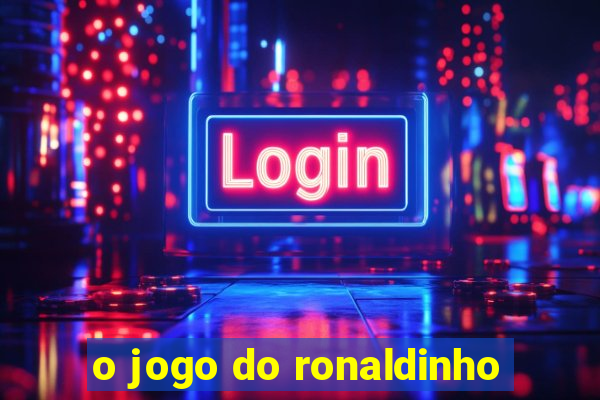 o jogo do ronaldinho