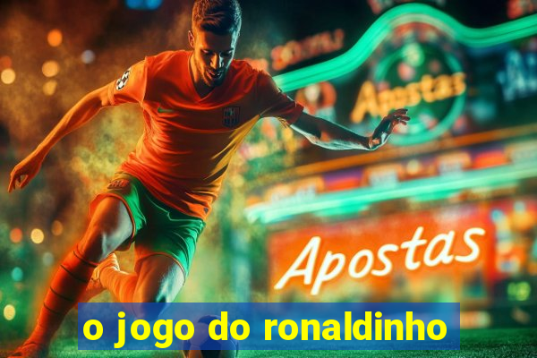 o jogo do ronaldinho