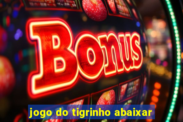 jogo do tigrinho abaixar