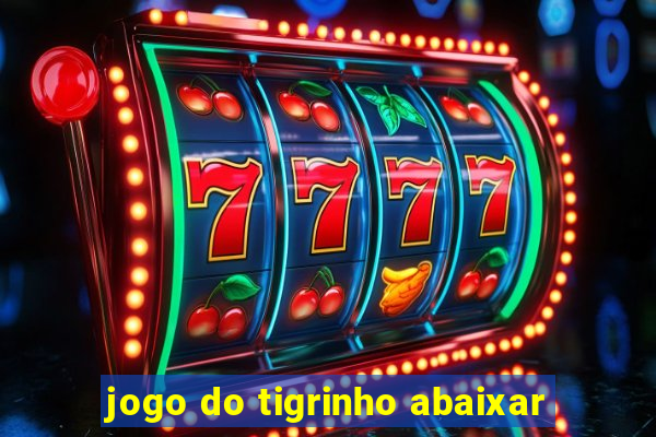 jogo do tigrinho abaixar