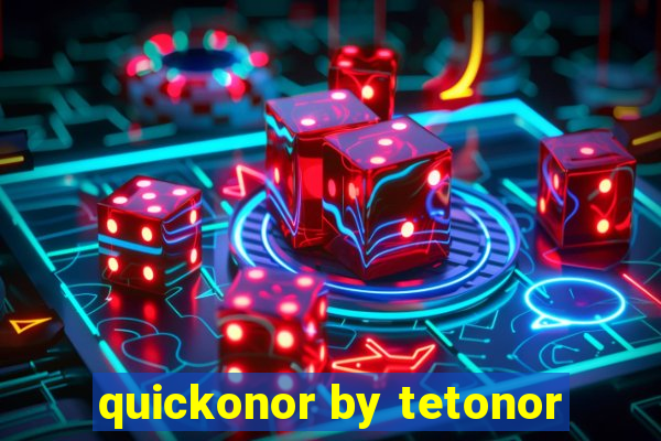 quickonor by tetonor